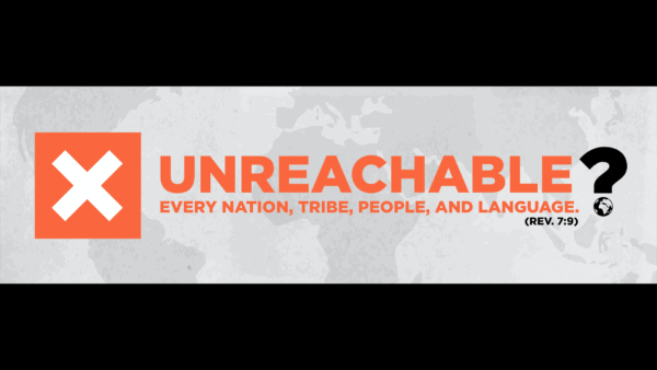 Unreachable - 64th Annual Missions Conference