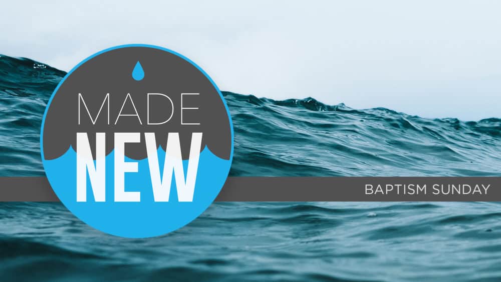 Baptism Sunday - Proclaiming New Life