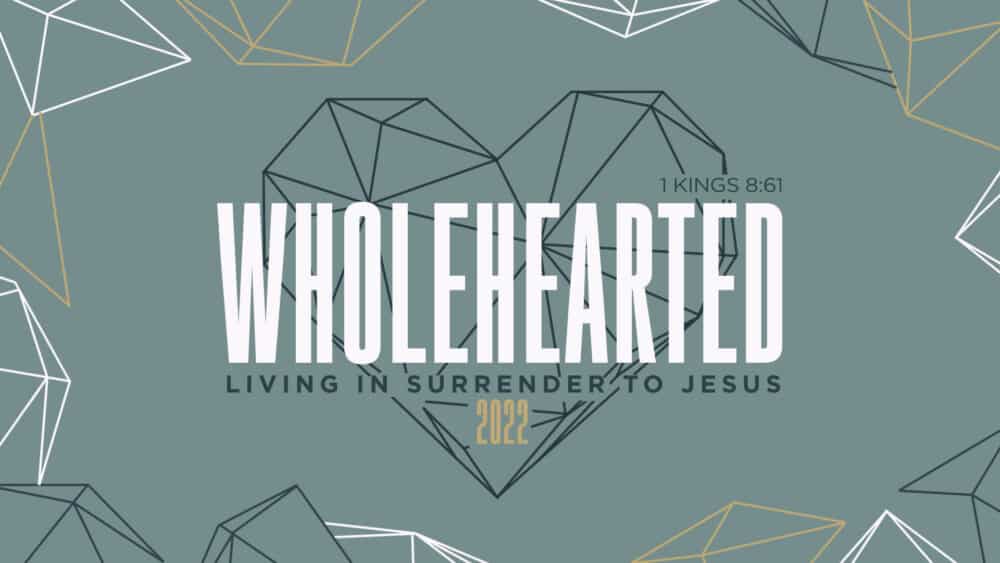 WHOLEHEARTED: Living in Surrender to Jesus