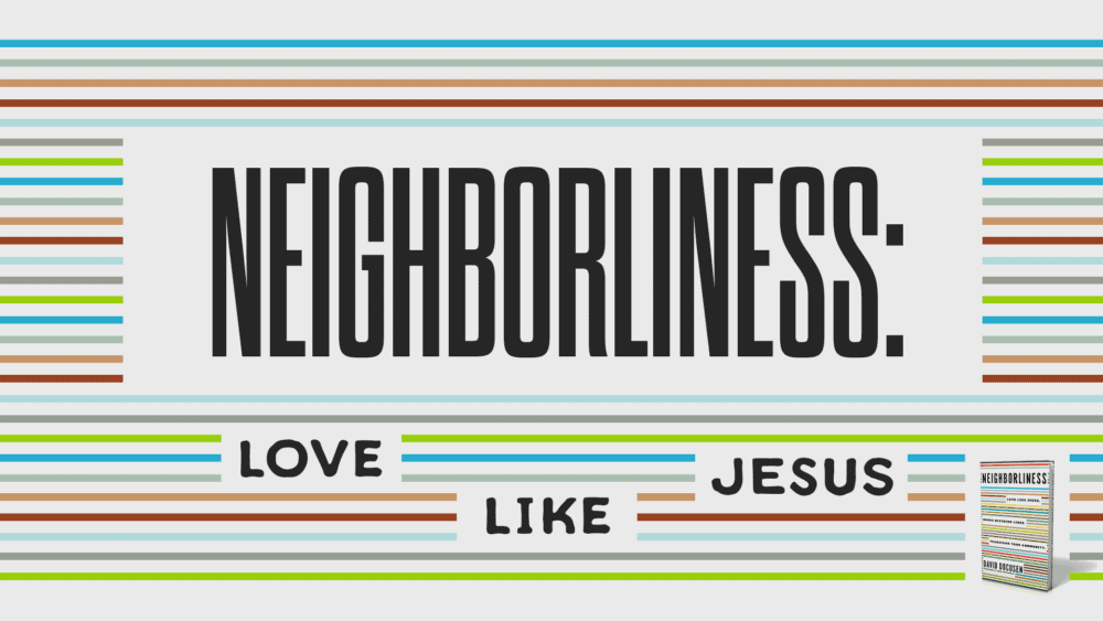 Neighborliness: Love Like Jesus