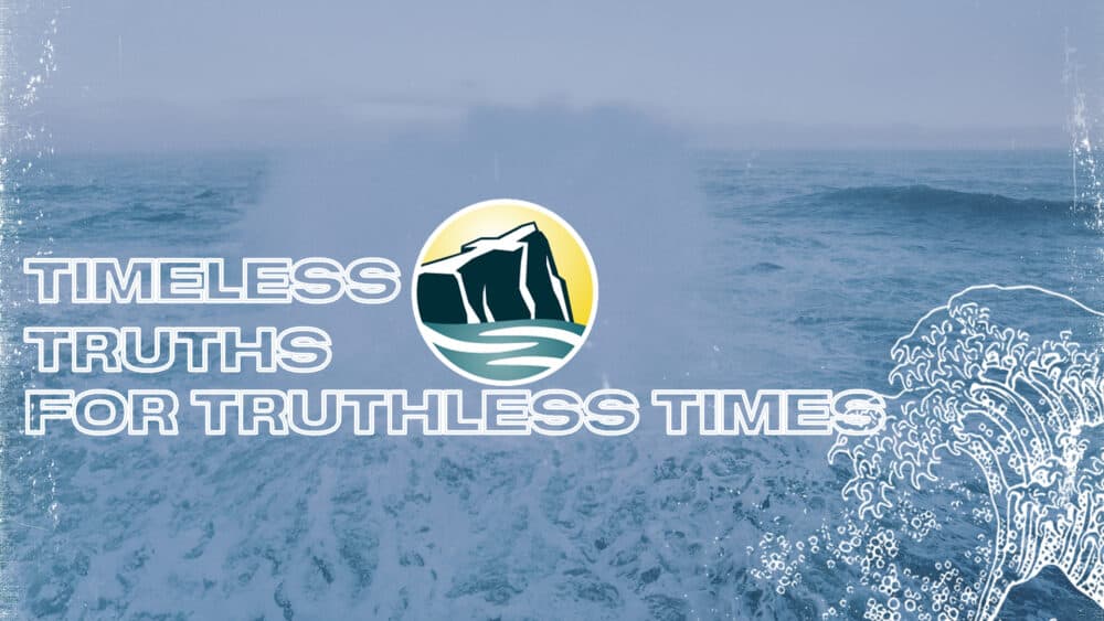 Timeless Truths for Truthless Times