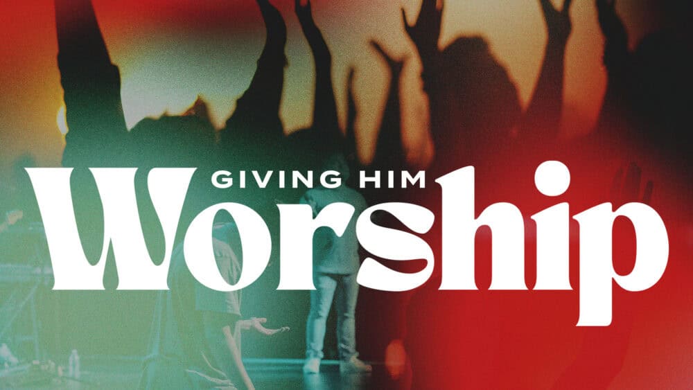 Giving Him Worship