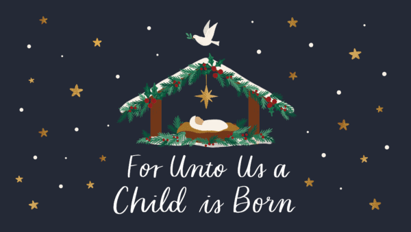 For Unto Us a Child is Born