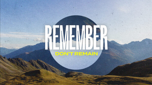 Remember Don’t Remain